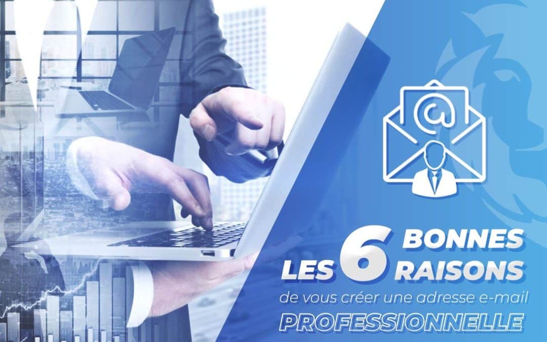 Les 6 bonnes raisons de vous créer une adresse e-mail PROFESSIONNELLE