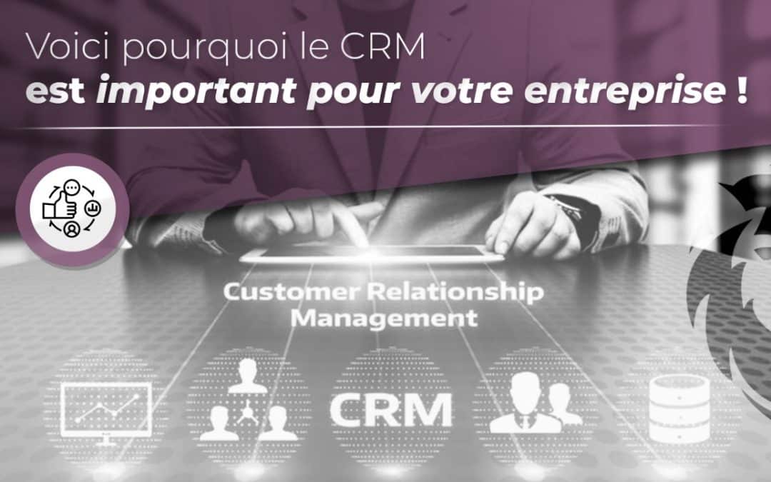 Voici pourquoi le CRM est important pour votre entreprise.