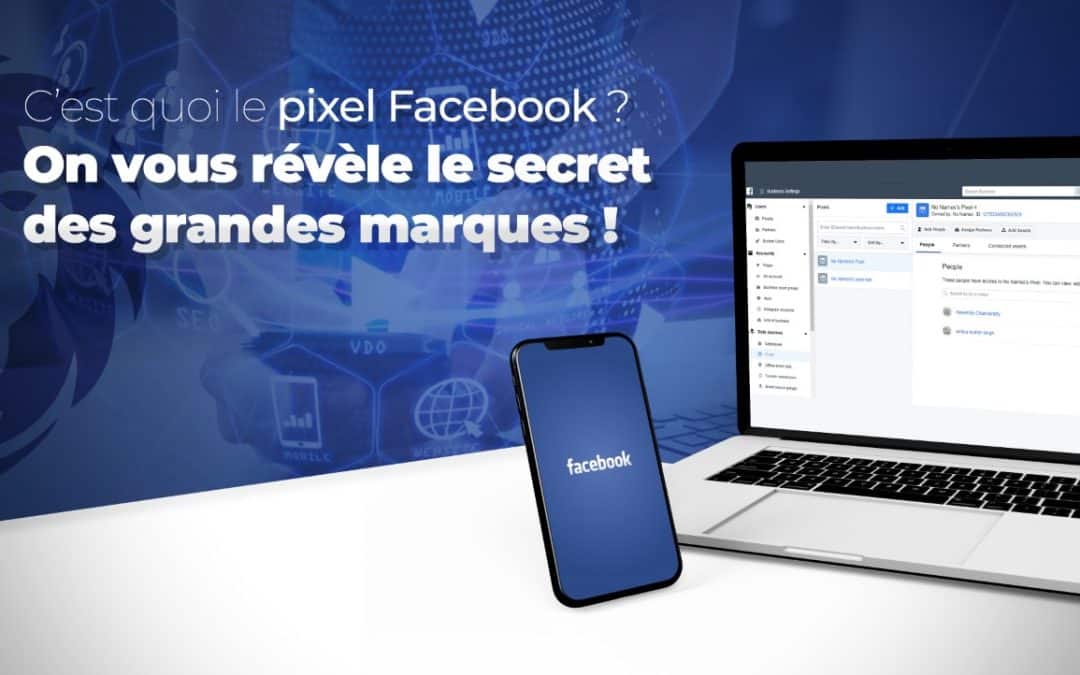 C’est quoi le pixel Facebook ? On vous révèle le secret des grandes marques !