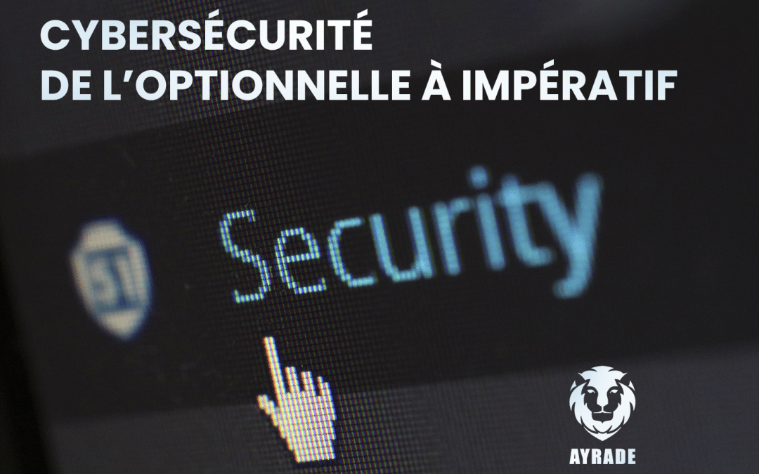 Cybersécurité de l’optionnel a l’impératif