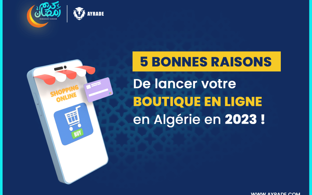 5 bonnes raisons de lancer votre boutique en ligne en Algérie !