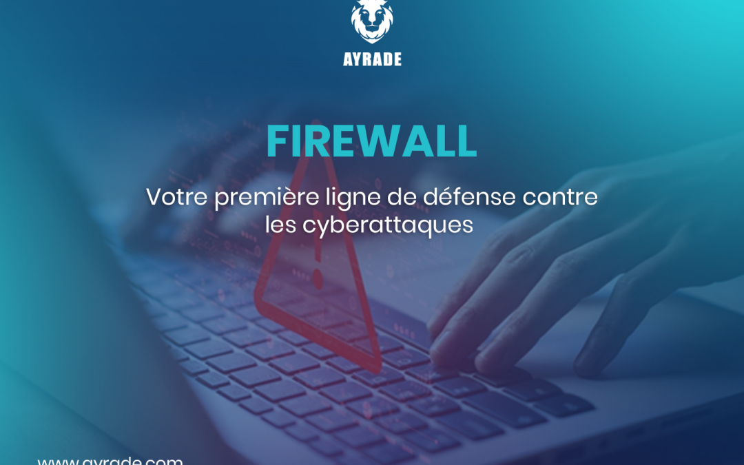 Firewalls : Votre première ligne de défense contre les cyberattaques   