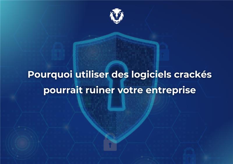 Pourquoi utiliser des logiciels crackés pourrait ruiner votre entreprise