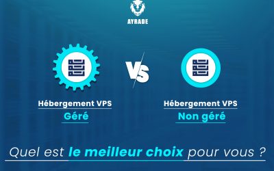 Hébergement VPS Géré vs Non Géré : Quel Est le Meilleur Choix pour Vous ? 